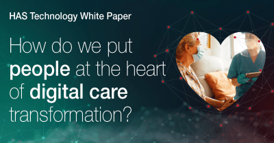 HAS Technology urges social care sector to embrace digital innovation which puts people at the heart of transformation with launch of latest white paper